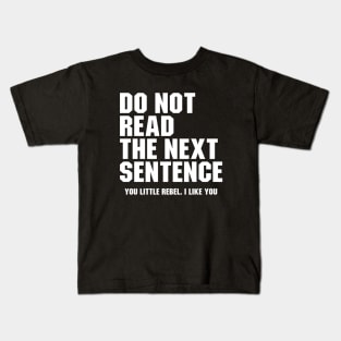 Do Not Read the Next Sentence. You Little Rebel I Like You Kids T-Shirt